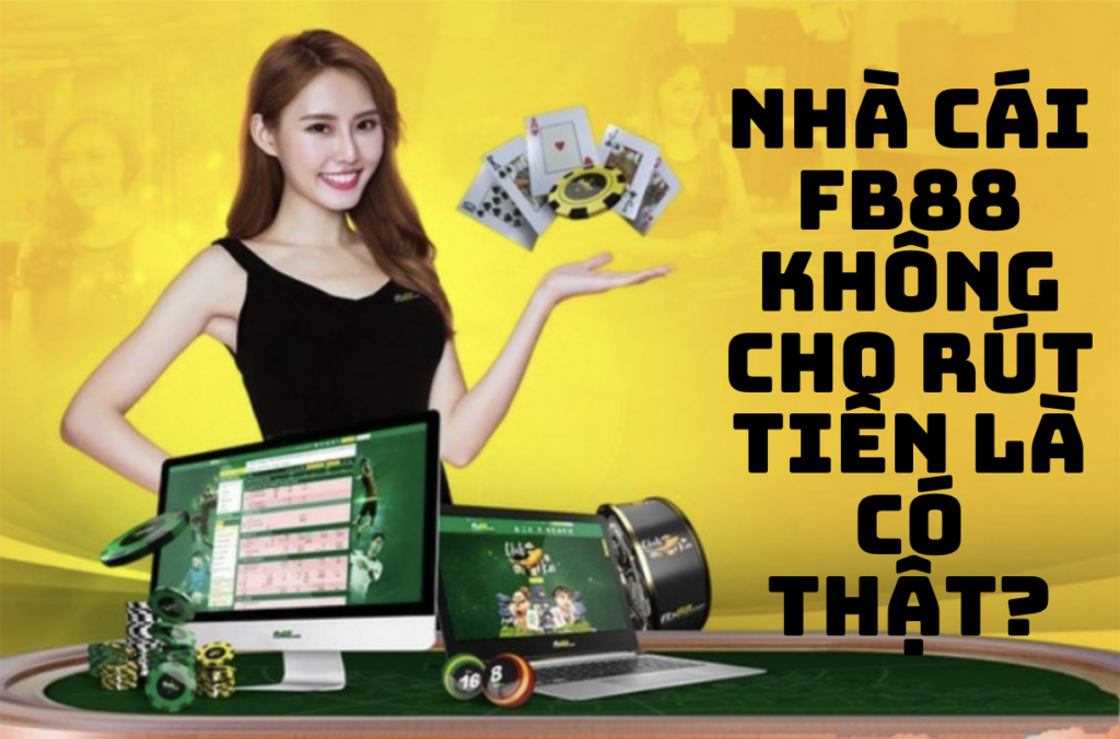 Nhà cái FB88 không cho rút tiền là có thật?