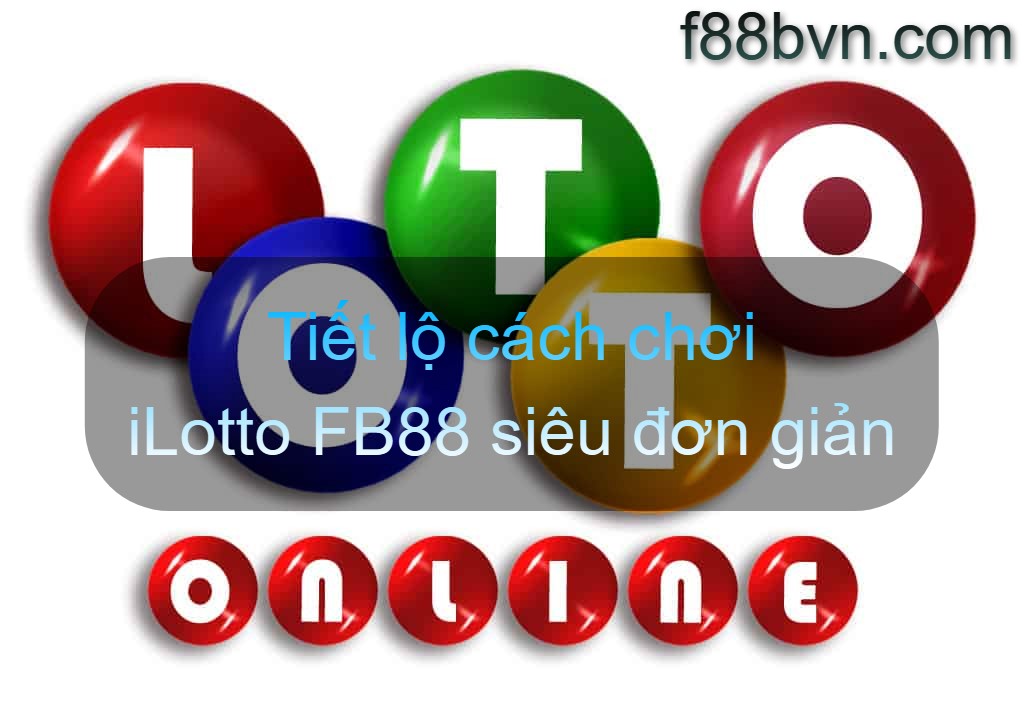 Tiết lộ cách chơi iLotto FB88 siêu đơn giản