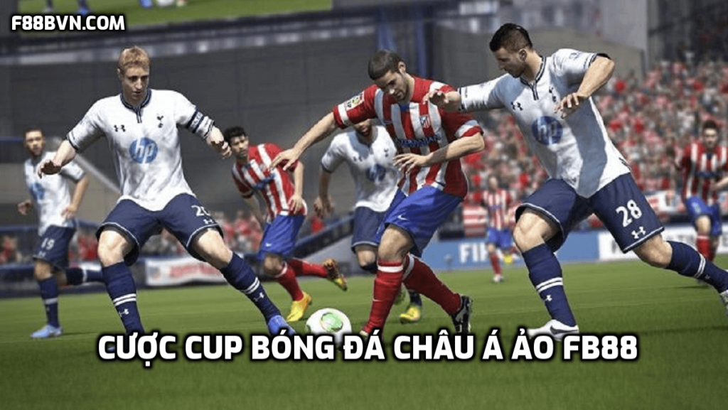 Khám phá cược Cup bóng đá châu Á ảo FB88 và các loại cược