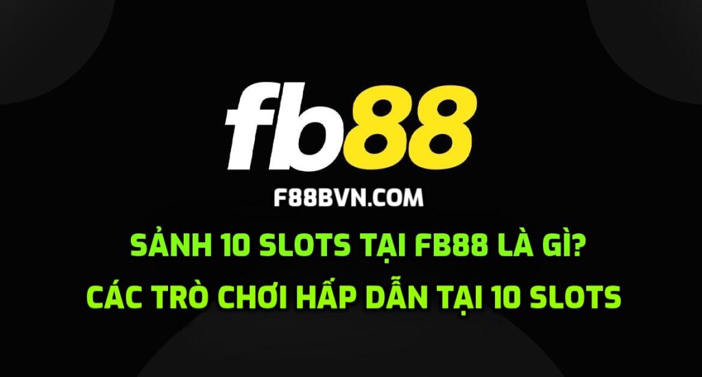 Sảnh 10 Slots tại FB88